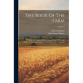 The Book Of The Farm: Detailing The Labors Of The Farmer, Steward, Plowman, Hedger, Cattle-man, Shepherd, Field-worker, And Dairymaid; Volume 2