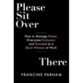 Please Sit Over There: How to Manage Power, Overcome Exclusion, and Succeed as a Black Woman at Work
