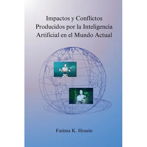 Impactos y Conflictos Producidos por la Inteligencia Artificial en el Mundo Actual