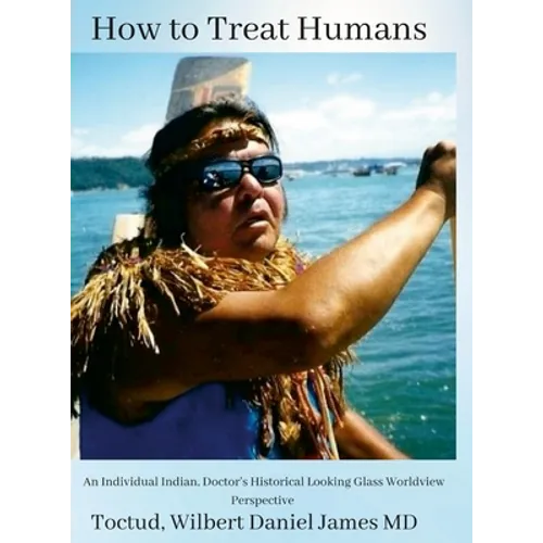 How to Treat Humans: An Individual Indian, Doctor's Historical Looking Glass Worldview Perspective