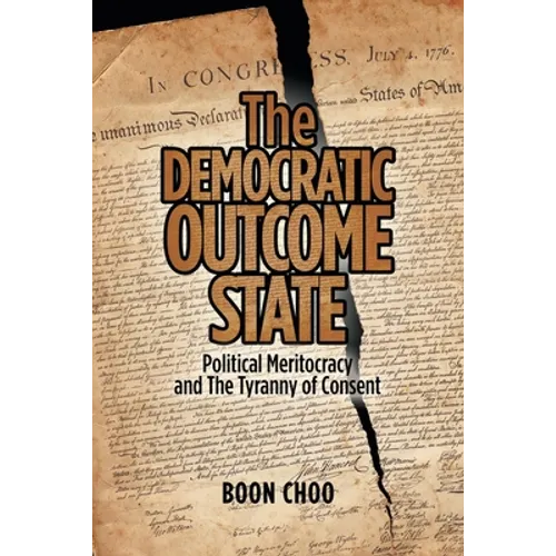 The Democratic Outcome State: Political Meritocracy and the Tyranny of Consent