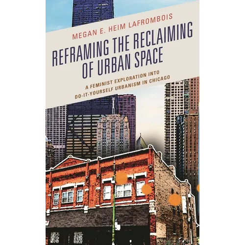 Reframing the Reclaiming of Urban Space: A Feminist Exploration Into Do-It-Yourself Urbanism in Chicago