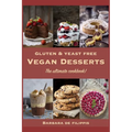Gluten and Yeast free VEGAN DESSERTS: The ultimate cookbook!