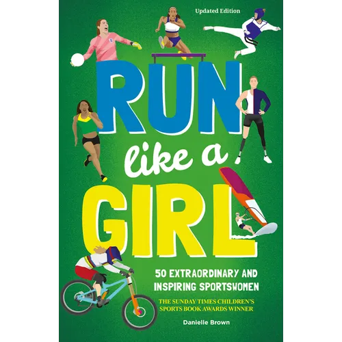 Run Like a Girl: 50 Extraordinary and Inspiring Sportswomen
