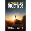 El poder de los objetivos: Descubre el secreto para alcanzar todas tus metas