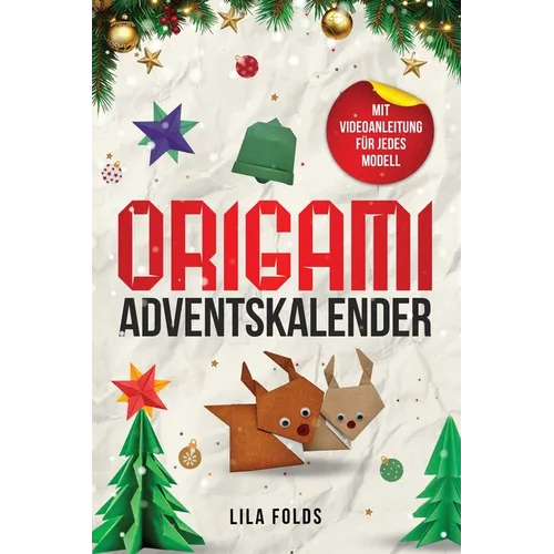 Origami Adventskalender für Kinder und Erwachsene: 24 Origami-Modelle für eine kreative Weihnachts- und Adventszeit - Origami Buch mit Videoanleitung