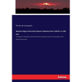 Western Origin of the Early Chinese Civilisation from 2,300 B.C. to 200 A.D.: Or, chapters on the elements derived from the old civilisations of west