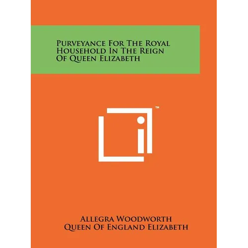 Purveyance For The Royal Household In The Reign Of Queen Elizabeth