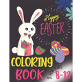 Happy Easter Coloring Book For Kids Ages 8-12: Funny & Easy Coloring and Activity Books for Boys and Girls, (Easter Gift)