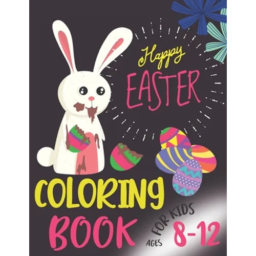 Happy Easter Coloring Book For Kids Ages 8-12: Funny & Easy Coloring and Activity Books for Boys and Girls, (Easter Gift)