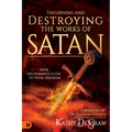 Discerning and Destroying the Works of Satan: Your Deliverance Guide to Total Freedom