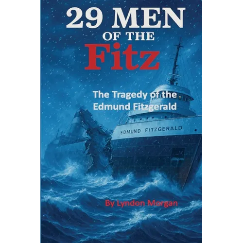 29 Men of the Fitz.: The Tragedy of the Edmund Fitzgerald