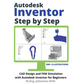 Autodesk Inventor Step by Step: CAD Design and FEM Simulation with Autodesk Inventor for Beginners