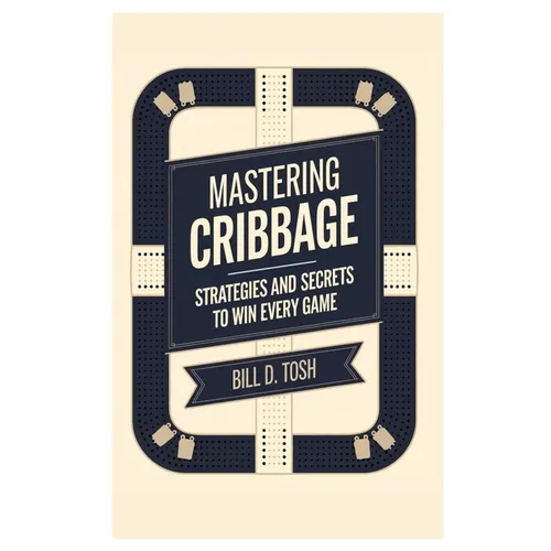 Mastering Cribbage: Strategies and Secrets to Win Every Game