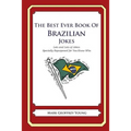 The Best Ever Book of Brazilian Jokes: Lots and Lots of Jokes Specially Repurposed for You-Know-Who
