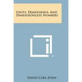 Units, Dimensions, and Dimensionless Numbers