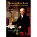 Nathaniel Bowditch and the Power of Numbers: How a Nineteenth-Century Man of Business, Science, and the Sea Changed American Life