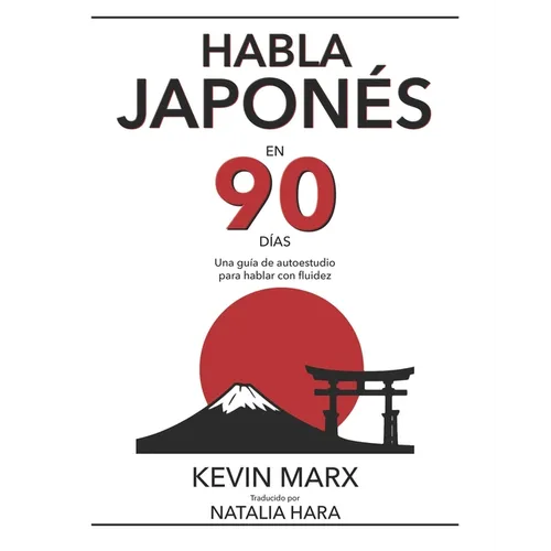 Habla japonés en 90 días: Una guía de autoestudio para hablar con fluidez