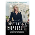 Resilient Spirit: Entrepreneurial Guiding Principles & Leaps Of Faith That Create Success