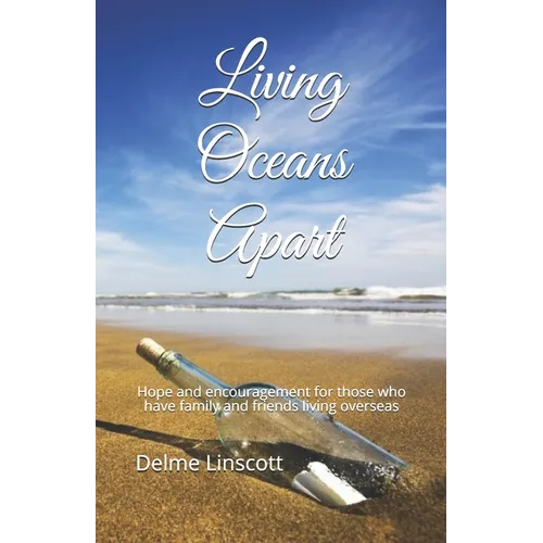Living Oceans Apart: Hope and encouragement for those who have family and friends living overseas