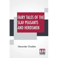Fairy Tales Of The Slav Peasants And Herdsmen: Translated And Illustrated By Emily J. Harding