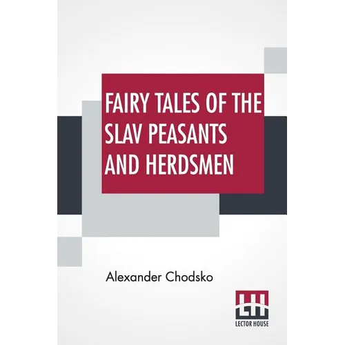Fairy Tales Of The Slav Peasants And Herdsmen: Translated And Illustrated By Emily J. Harding