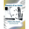 Essence of an Artist: Follow Your Dream: Follow Your Dream: Loren Ellis an Auto-Bio Her Art, Poetry & Life