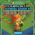 The Unofficial Guide to Responsible Behavior in Minecraft(r)