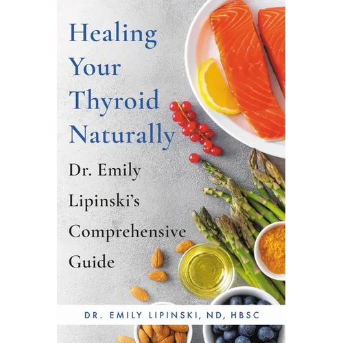 Healing Your Thyroid Naturally: Dr. Emily Lipinski's Comprehensive Guide