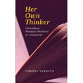 Her Own Thinker: Canadian Women Writers as Essayists Volume 81