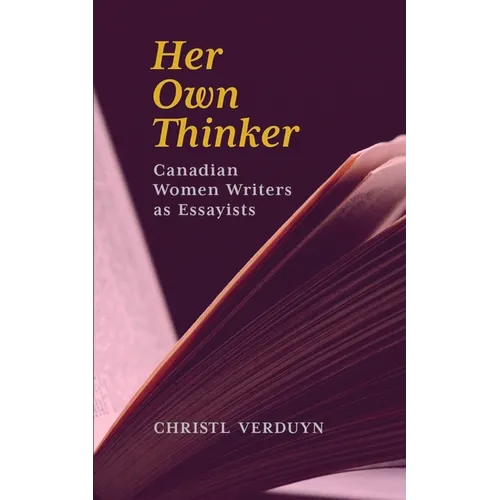 Her Own Thinker: Canadian Women Writers as Essayists Volume 81