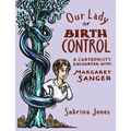 Our Lady of Birth Control: A Cartoonist's Encounter with Margaret Sanger