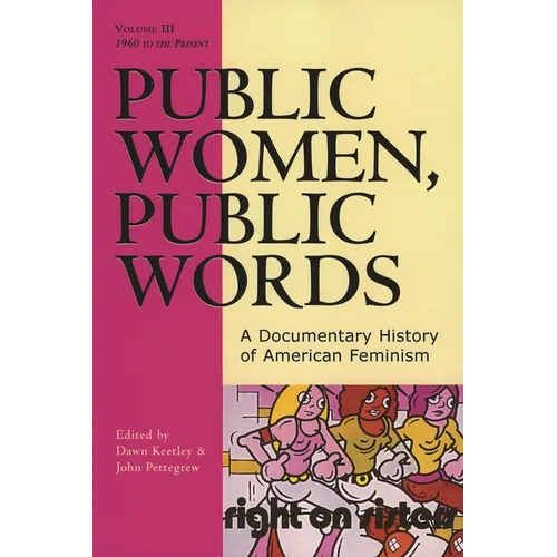Public Women, Public Words: A Documentary History of American Feminism, Volume III