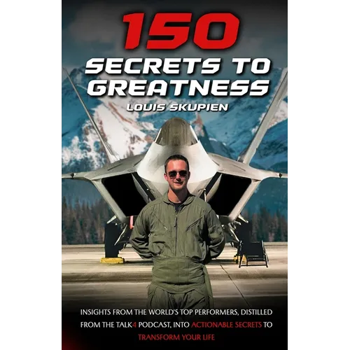 150 Secrets To Greatness: Insights from the World's Top Performers, distilled from the Talk4 Podcast, into actionable secrets to transform your life