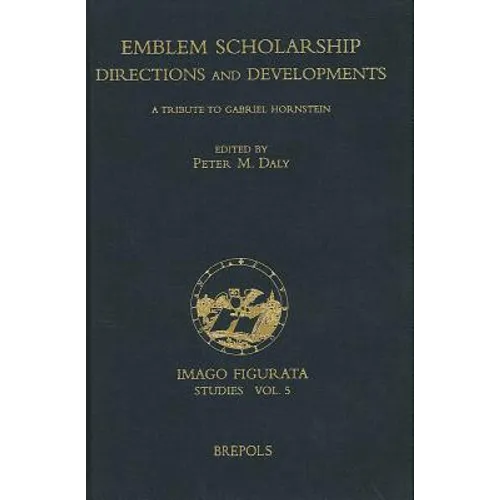 Emblem Scholarship. Directions and Developments: A Tribute to Gabriel Hornstein
