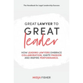 Great Lawyer to Great Leader: How leading lawyers embrace collaboration, ignite passion and inspire performance