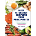 Dieta Cetogénica Completa Para Principiantes: Guía Esencial Para Un Estilo de Vida Cetogénico