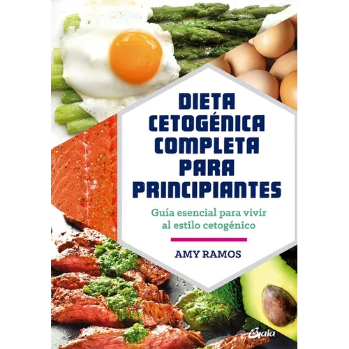 Dieta Cetogénica Completa Para Principiantes: Guía Esencial Para Un Estilo de Vida Cetogénico