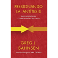Presionando la antítesis: Defendiendo la cosmovisión cristiana