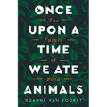 Once Upon a Time We Ate Animals: The Future of Food