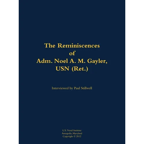The Reminiscences of Adm. Noel A. M. Gayler, USN (Ret.): 1914-2011