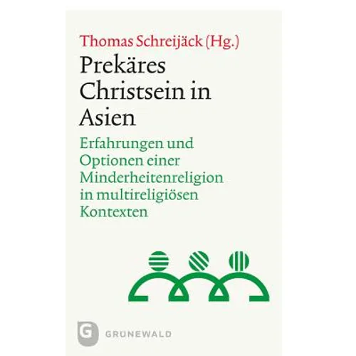Prekares Christsein in Asien: Erfahrungen Und Optionen Einer Minderheitenreligion in Multireligiosen Kontexten