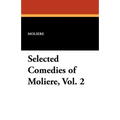 Selected Comedies of Moliere, Vol. 2