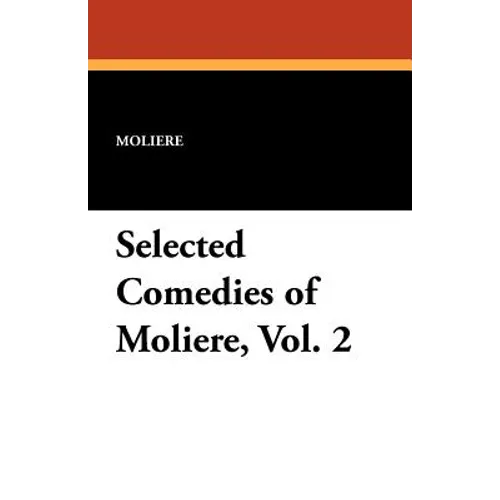 Selected Comedies of Moliere, Vol. 2