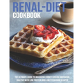 Renal-Diet Cookbook: The Ultimate Guide To Managing Kidney Disease And Avoid Dialysis With Low Protein And Low Potassium Recipes