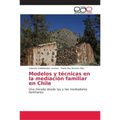 Modelos y técnicas en la mediación familiar en Chile