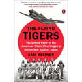 The Flying Tigers: The Untold Story of the American Pilots Who Waged a Secret War Against Japan
