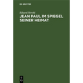 Jean Paul Im Spiegel Seiner Heimat: Festgabe Zum 100.Todestag Des Dichters