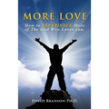 More Love: How to EXPERIENCE More of The God Who Loves you.