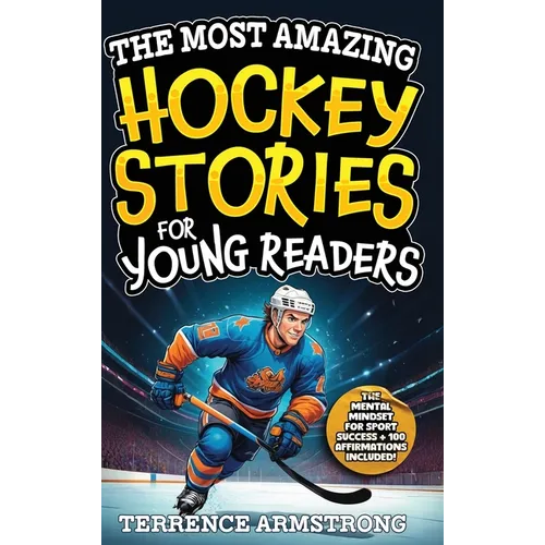 The Most Amazing Hockey Stories For Young Readers: 15 Amazing & Inspiring True Tales From Hockey's Greatest Wingers & Centers (Sports Books For Kids 8
